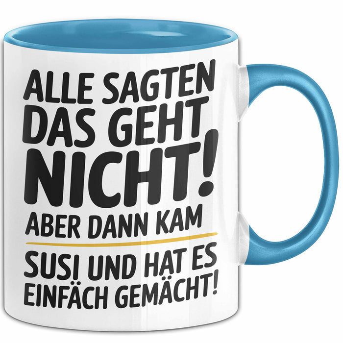 Susi Tasse Geschenk Alle Sagten Das Geht Nicht Aber Dann Kam Susi Und Hat Es Einfach Gemacht Geschenkidee Becher mit Name Blau Trendation
