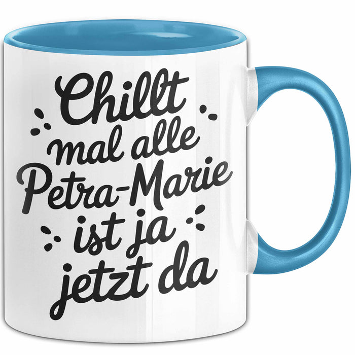 Petra-Marie Tasse Geschenk Chillt Mal Alle Petra-Marie Ist Ja Jetzt Da Geschenkidee Becher mit Name Blau Trendation