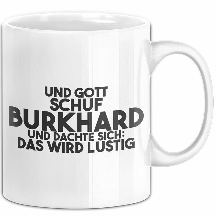Burkhard Tasse Und Gott Schuf Burkhard Und Dachte Sich: Das Wird Lustig