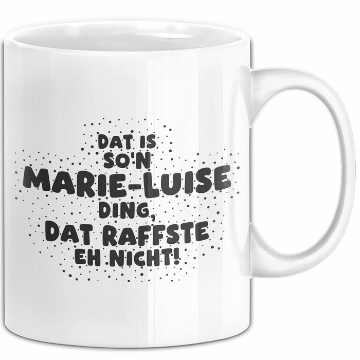 Marie-Luise Tasse Dat Is So'n Marie-Luise Ding, Dat Raffste Eh Nicht