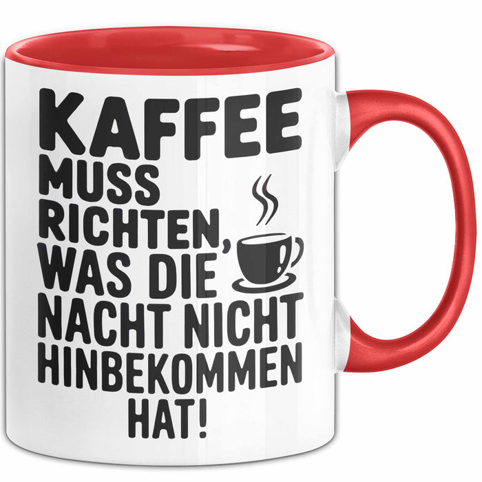 Kaffeeliebhaber Tasse Geschenk Lustige Geschenkidee Spruch Kaffee Muss Richten, Was Die Nacht Nicht Hinbekommen Hat Rot Trendation