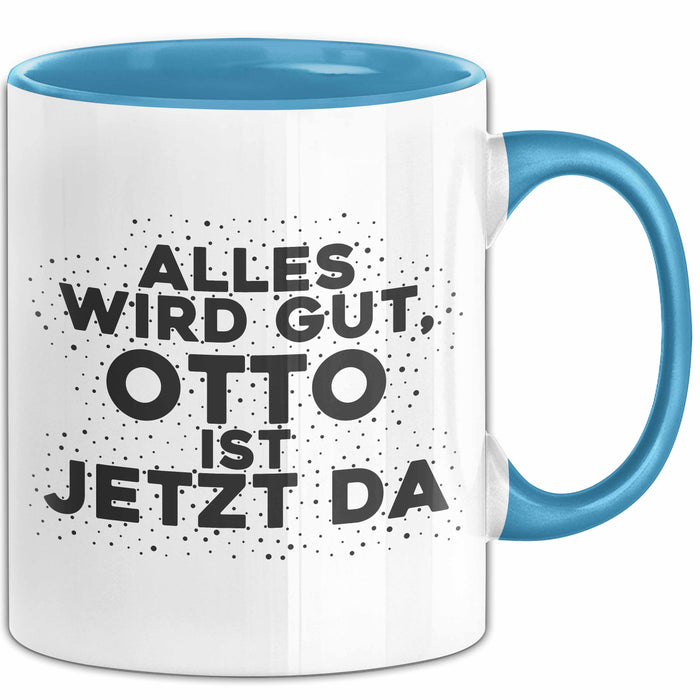 Otto Tasse Alles Wird Gut, Otto Ist Jetzt Da Geschenk