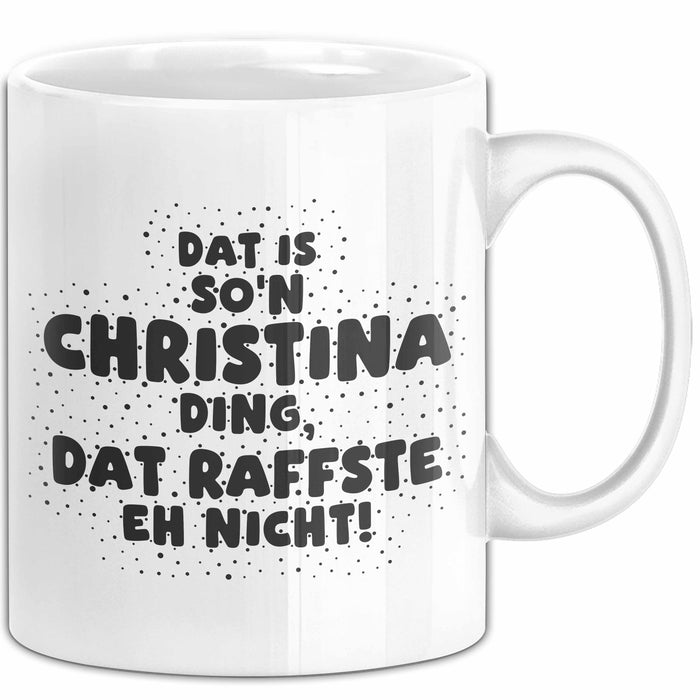 Christina Tasse Dat Is So'n Christina Ding, Dat Raffste Eh Nicht Geschenk