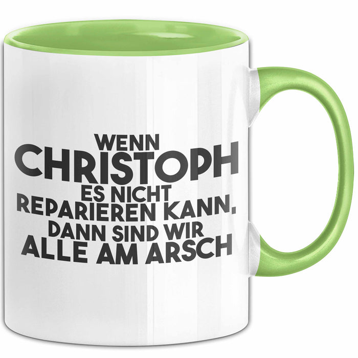 Christoph Tasse Wenn Christoph Nicht Repariert, Sind Wir Am Arsch Geschenk Grün Trendation