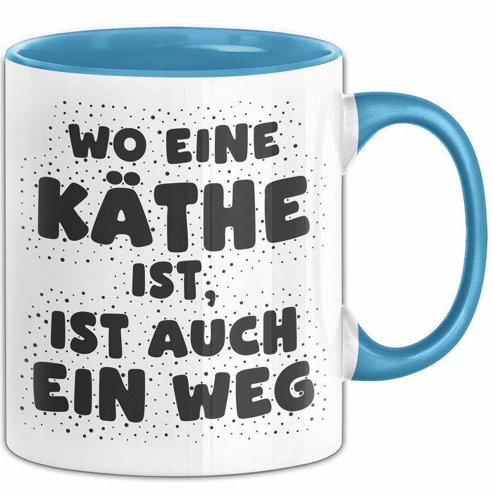 Kaethe Tasse Wo Eine Kaethe Ist, Ist Auch Ein Weg Geschenk