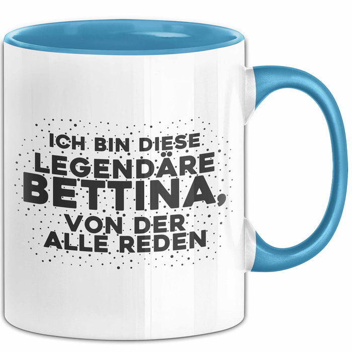 Bettina Tasse Ich Bin Diese Legendaere Bettina, Von Der Alle Reden Geschenk
