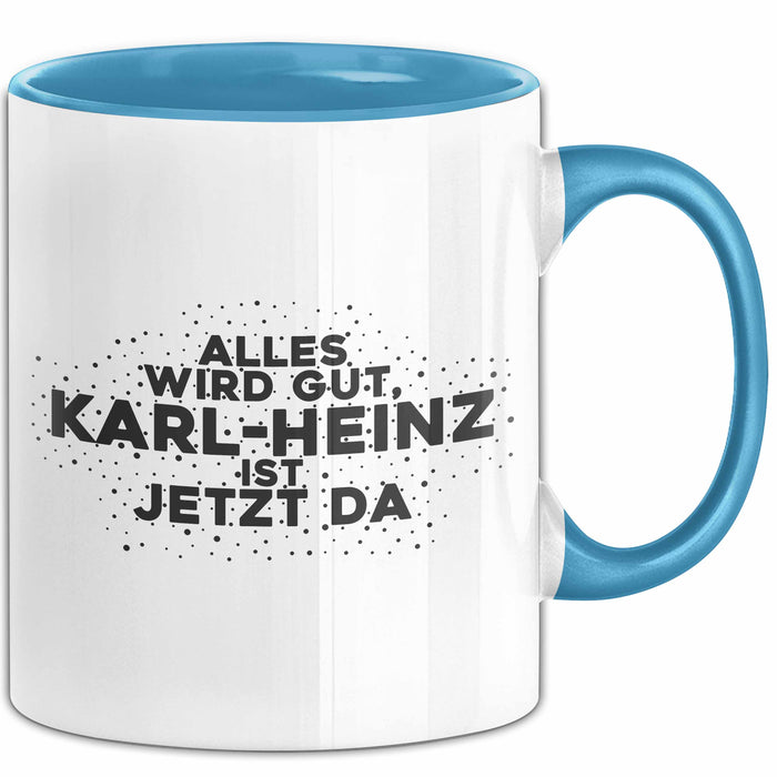 Karl-Heinz Tasse Alles Wird Gut, Karl-Heinz Ist Jetzt Da Geschenk