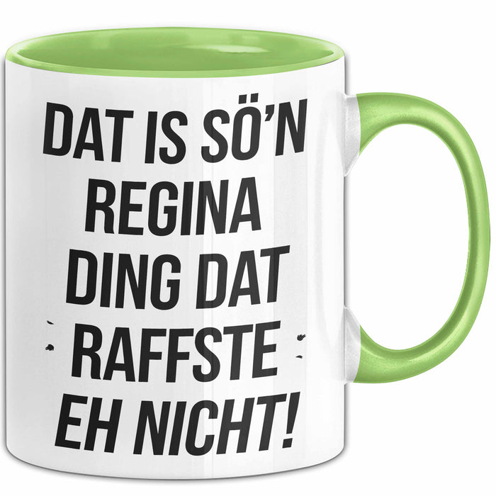 Regina Tasse Geschenk Dat Is So'n Regina Ding Dat Raffste Eh Nicht Geschenkidee Becher mit Name Grün Trendation