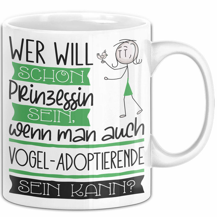 Vogel-Adoptierende Tasse Geschenk Spruch Wer Will Schon Prinzessin Sein Wenn Man Auch Vogel-Adoptierende Sein Kann Weiß Trendation