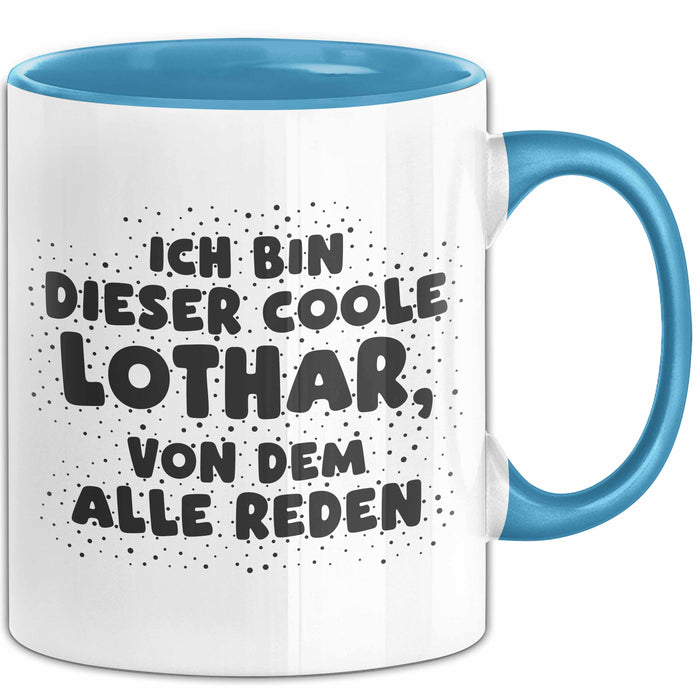 Lothar Tasse Ich Bin Dieser Coole Lothar, Von Dem Alle Reden Geschenk