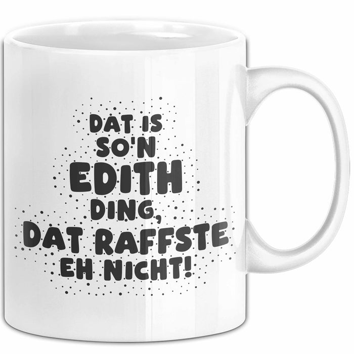 Edith Tasse Dat Is So'n Edith Ding, Dat Raffste Eh Nicht Geschenk