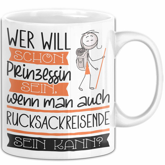 Rucksackreisende Tasse Geschenk Spruch Wer Will Schon Prinzessin Sein Wenn Man Auch Rucksackreisende Sein Kann Weiß Trendation