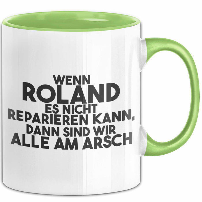 Roland Tasse Wenn Roland Nicht Repariert, Sind Wir Am Arsch Geschenk Grün Trendation