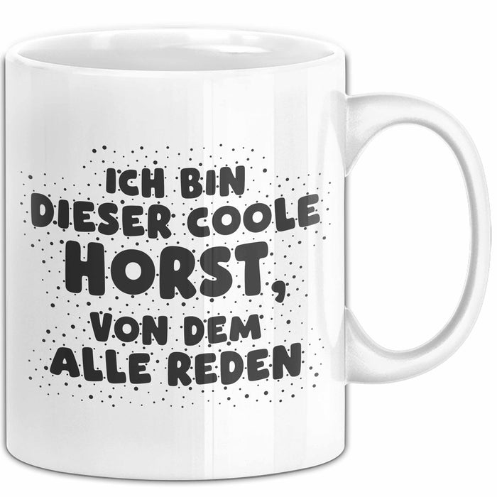Horst Tasse Ich Bin Dieser Coole Horst, Von Dem Alle Reden Geschenk