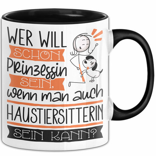 Haustiersitterin Tasse Geschenk Spruch Wer Will Schon Prinzessin Sein Wenn Man Auch Haustiersitterin Sein Kann Trendation