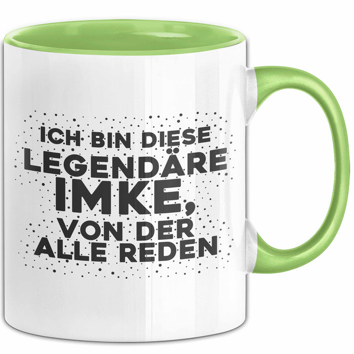 Imke Tasse Ich Bin Diese Legendaere Imke, Von Der Alle Reden Geschenk Grün Trendation