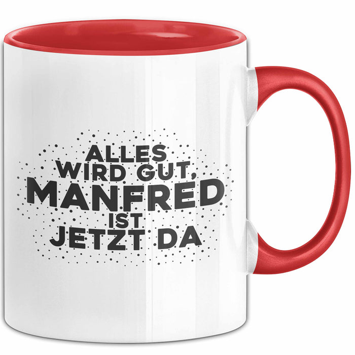 Manfred Tasse Alles Wird Gut, Manfred Ist Jetzt Da Geschenk