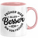 Lustiger Spruch Geschenk Tasse Früher War Alles Besser Ich Bin Von Früher Geschenkidee Männer Kollegen Rosa Trendation