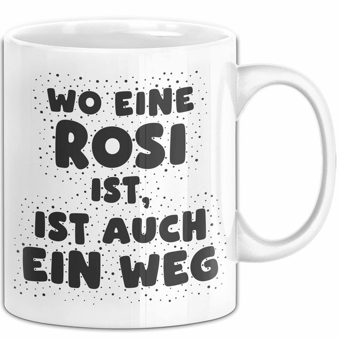 Rosi Tasse Wo Eine Rosi Ist, Ist Auch Ein Weg Geschenk