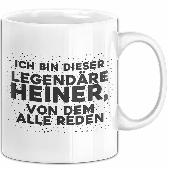 Heiner Tasse Ich Bin Dieser Legendaere Heiner, Von Dem Alle Reden Geschenk