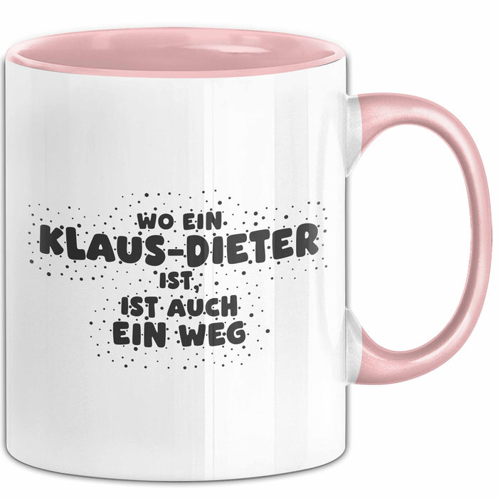 Klaus-Dieter Tasse Wo Ein Klaus-Dieter Ist, Ist Auch Ein Weg Geschenk