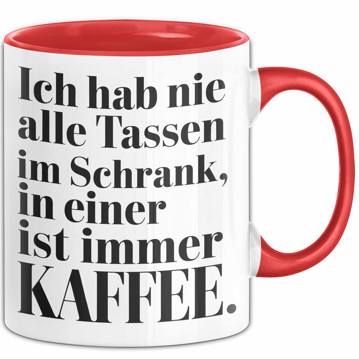Kaffeeliebhaber Tasse Geschenk Lustige Geschenkidee Spruch Ich Hab Nie Alle Tassen Im Schrank, In Einer Ist Immer Kaffee Rot Trendation