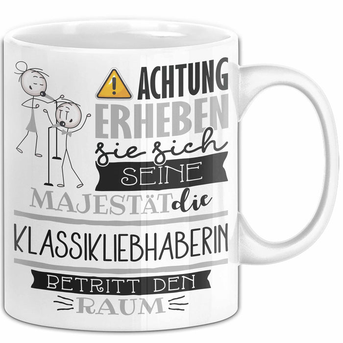 Klassikliebhaberin Tasse Geschenk Lustiger Spruch Bitte Erheben Sie Sich Seine Majestät Die Klassikliebhaberin Betritt Den Raum Weiß Trendation