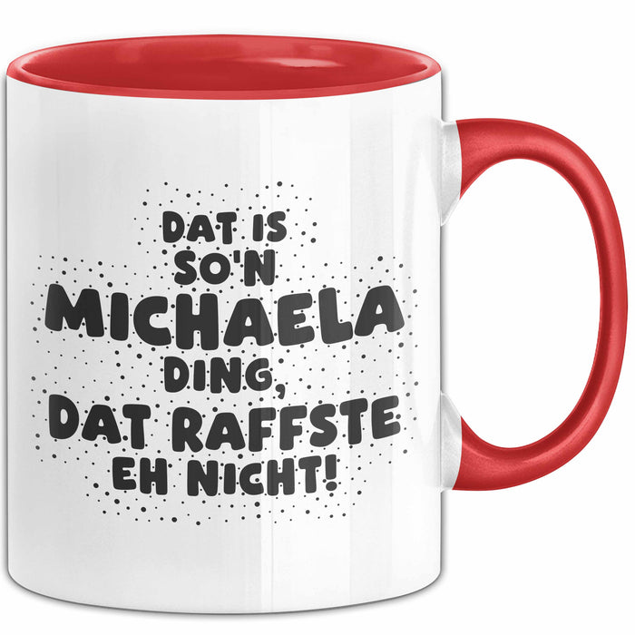 Michaela Tasse Dat Is So'n Michaela Ding, Dat Raffste Eh Nicht Geschenk