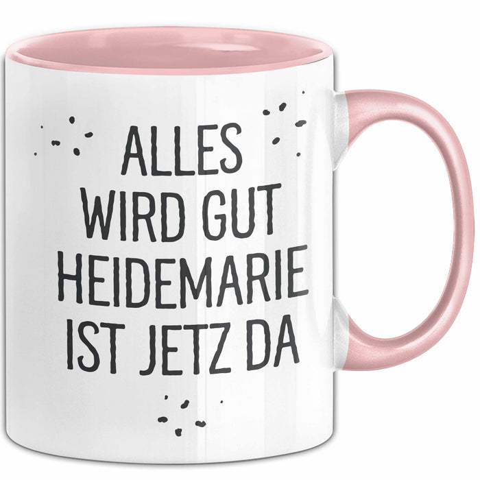 Heidemarie Tasse Geschenk Alles Ist Gut Heidemarie Ist Jetz Da Geschenkidee Becher mit Name Rosa Trendation