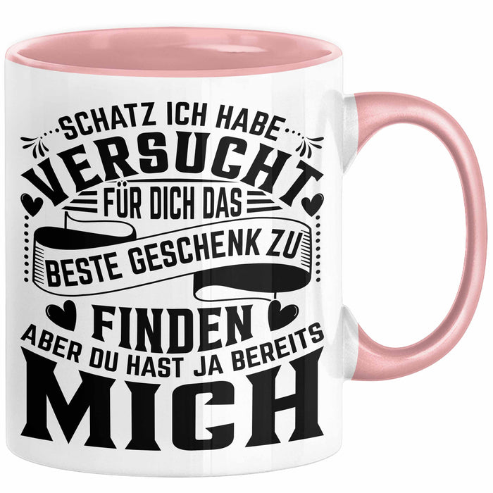 Valentinstag Tasse Geschenk Partner Geschenkidee Schatz Ich Habe Versucht Für Dich Das Beste Geschenk Zu Finden Aber Du Hast Ja Bereits Mich Kaffee-Becher Rosa Trendation