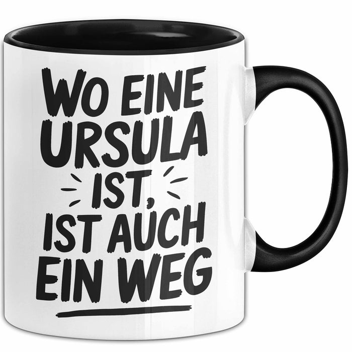 Ursula Tasse Geschenk Wo Eine Ursula Ist Ist Auch Ein Weg Geschenkidee Becher mit Name Schwarz Trendation