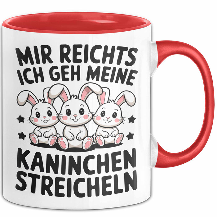 Kaninchen Hase Tierliebhaber Tasse Geschenk Lustige Geschenkidee Spruch Mir Reichts Ich Geh Meine Kaninchen Streicheln Rot Trendation