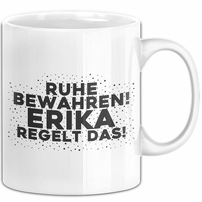 Erika Tasse Ruhe Bewahren! Erika Regelt Das! Geschenk