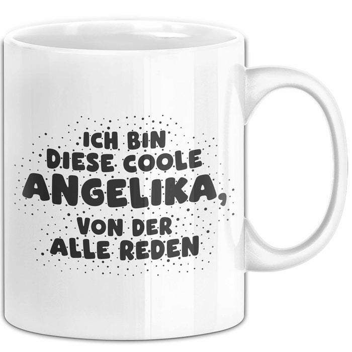 Angelika Tasse Ich Bin Diese Coole Angelika, Von Der Alle Reden Geschenk