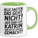 Katrin Tasse Geschenk Alle Sagten Das Geht Nicht Aber Dann Kam Katrin Und Hat Es Einfach Gemacht Geschenkidee Becher mit Name Grün Trendation