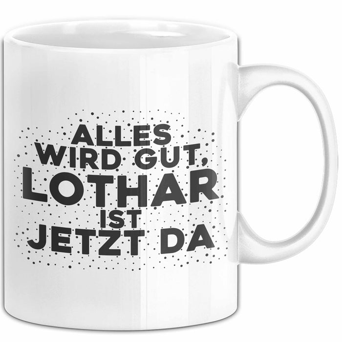Lothar Tasse Alles Wird Gut, Lothar Ist Jetzt Da Geschenk