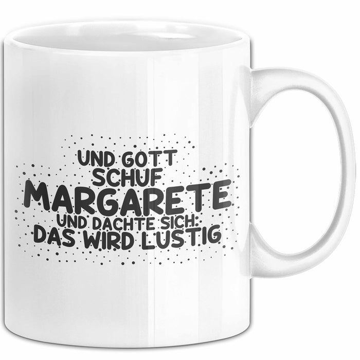 Margarete Tasse Und Gott Schuf Margarete Und Dachte Sich: Das Wird Lustig
