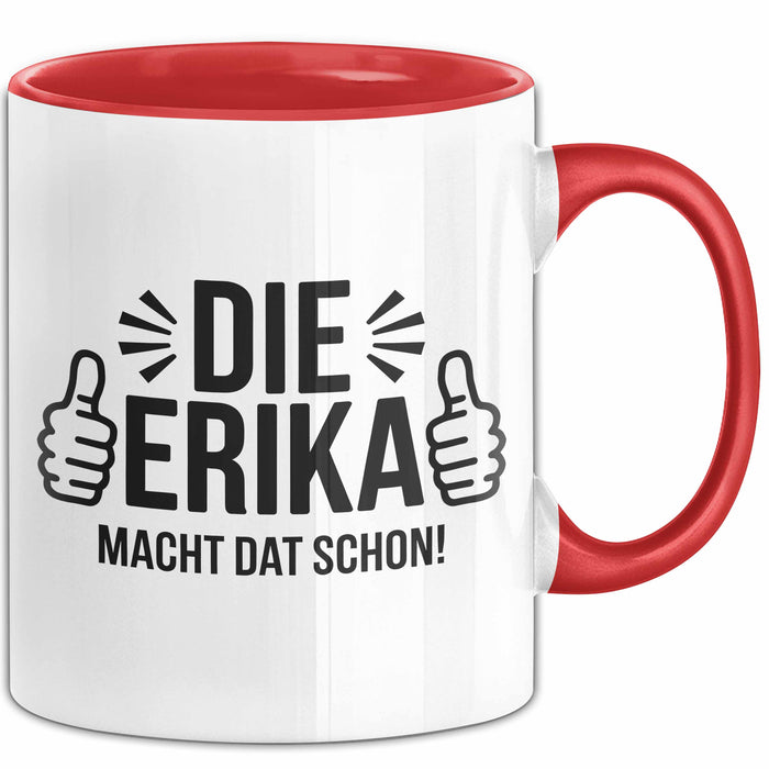 Erika Tasse Geschenk Die Erika Macht Dat Schon Geschenkidee Becher mit Name Rot Trendation