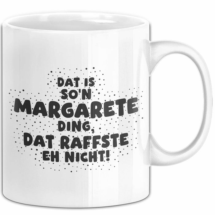 Margarete Tasse Dat Is So'n Margarete Ding, Dat Raffste Eh Nicht Geschenk