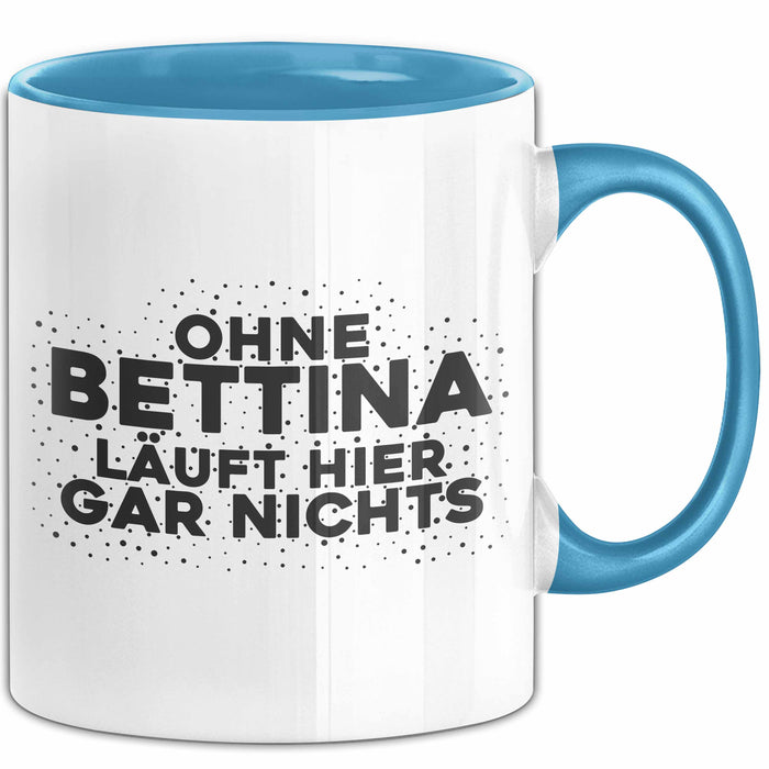 Bettina Tasse Ohne Bettina Laeuft Hier Gar Nichts Geschenk Blau Trendation