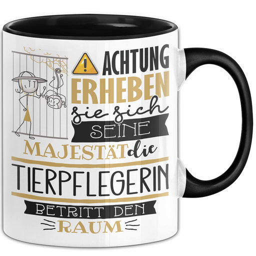 Tierpflegerin Tasse Geschenk Lustiger Spruch Bitte Erheben Sie Sich Seine Majestät Die Tierpflegerin Betritt Den Raum Schwarz Trendation