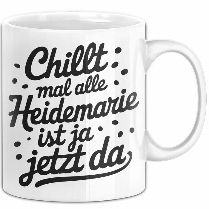 Heidemarie Tasse Geschenk Chillt Mal Alle Heidemarie Ist Ja Jetzt Da Geschenkidee Becher mit Name Weiß Trendation