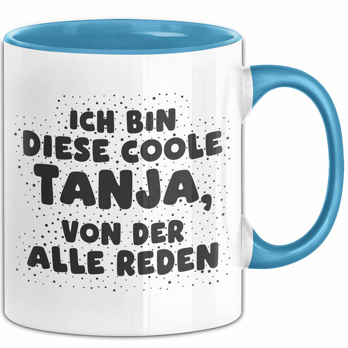 Tanja Tasse Ich Bin Diese Coole Tanja, Von Der Alle Reden Geschenk