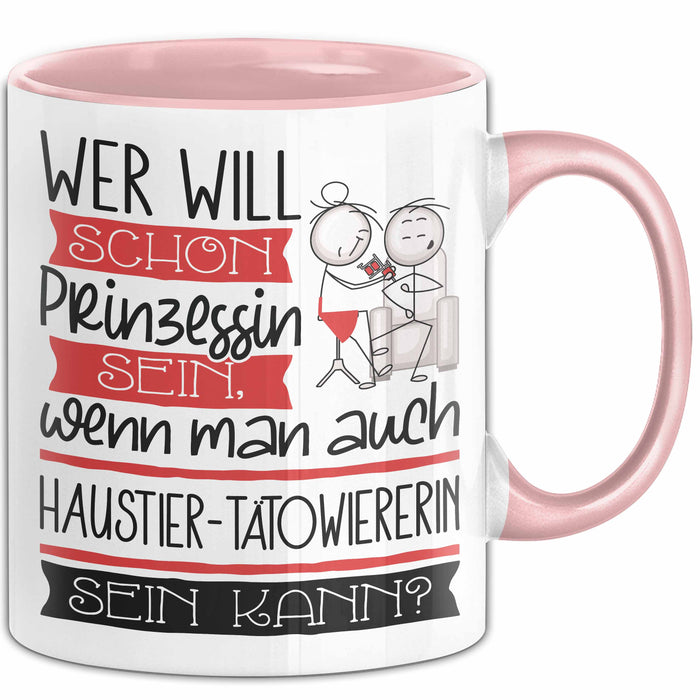 Haustier-Tätowiererin Tasse Geschenk Spruch Wer Will Schon Prinzessin Sein Wenn Man Auch Haustier-Tätowiererin Sein Kann Rosa Trendation