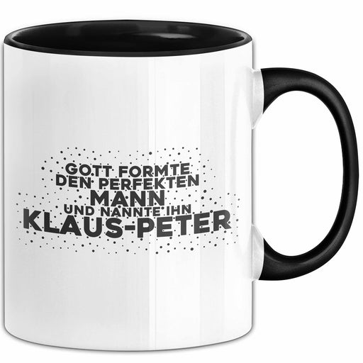 Klaus-Peter Tasse Gott Formte Den Perfekten Mann Und Nannte Ihn Klaus-Peter Schwarz Trendation