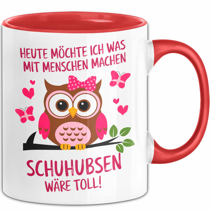 Eule Tierliebhaber Tasse Geschenk Lustige Geschenkidee Spruch Heute Möchte Ich Was Mit Menschen Machen Schuhubsen Wäre Toll Rot Trendation