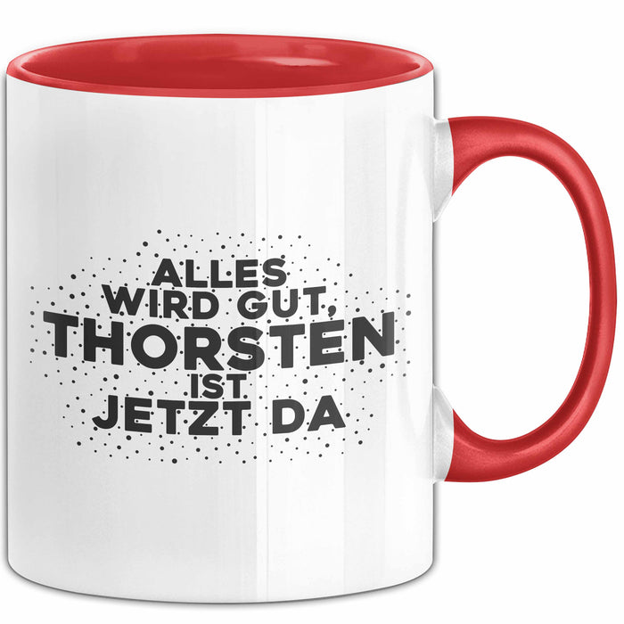 Thorsten Tasse Alles Wird Gut, Thorsten Ist Jetzt Da Geschenk