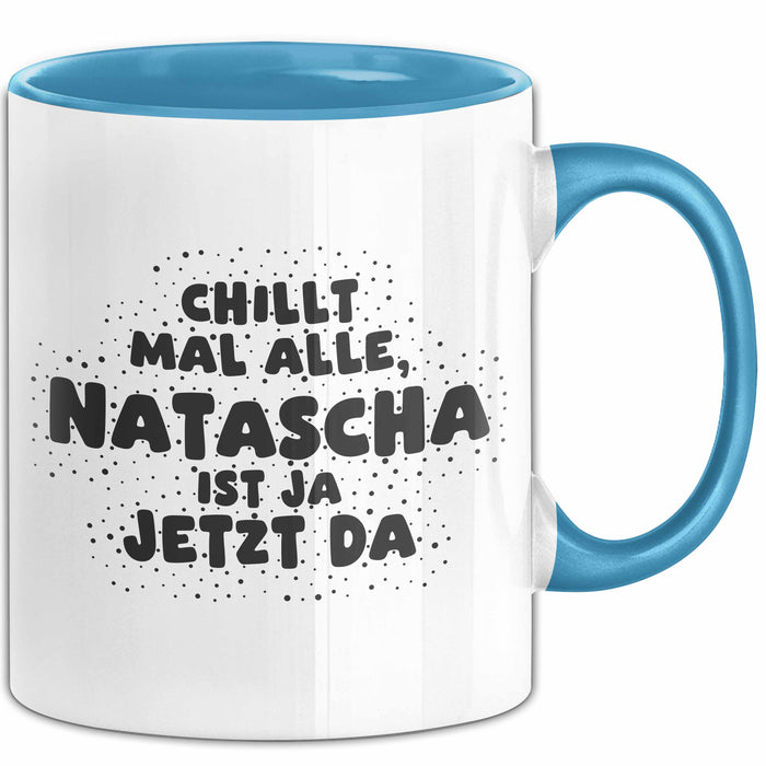 Natascha Tasse Chillt Mal Alle, Natascha Ist Ja Jetzt Da Geschenk