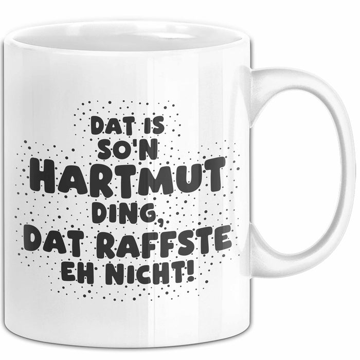 Hartmut Tasse Dat Is So'n Hartmut Ding, Dat Raffste Eh Nicht Geschenk