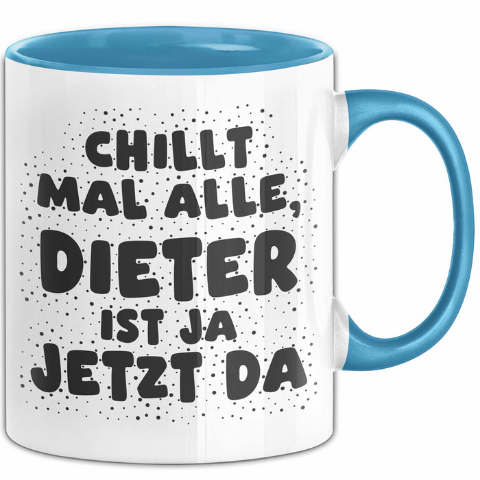 Dieter Tasse Chillt Mal Alle, Dieter Ist Ja Jetzt Da Geschenk